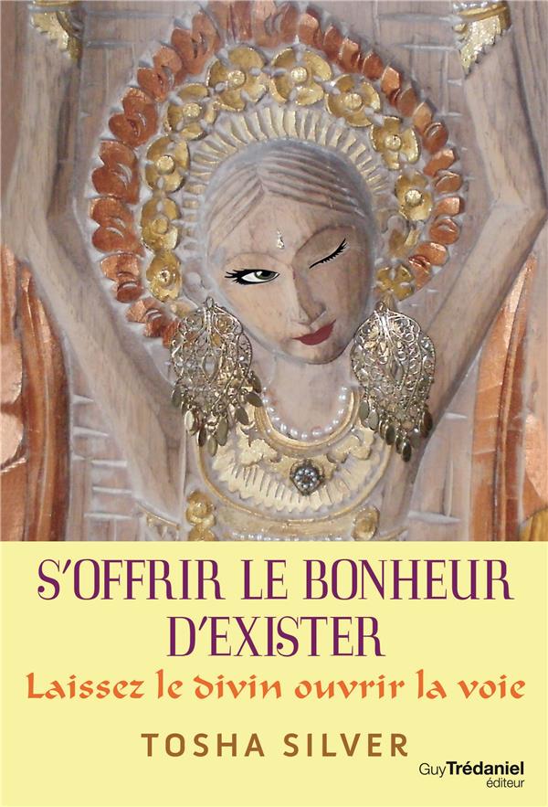 S'offrir le bonheur d'exister ; laissez le divin ouvrir la voie