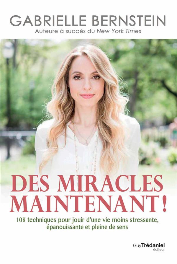 Des miracles, maintenant ! 108 techniques pour jouir d'une vie moins stressante, épanouissante et pleine de sens