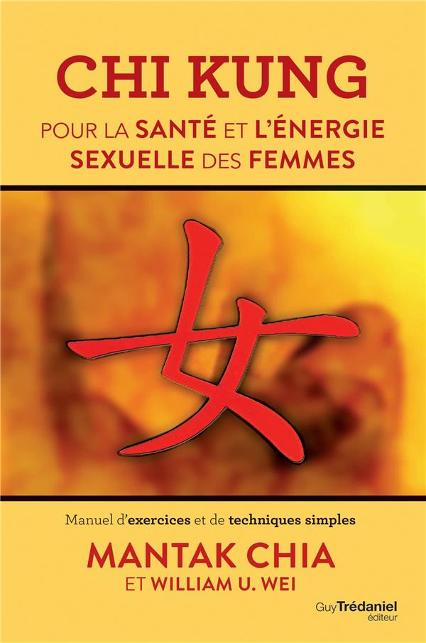 Chi kung ; pour la santé et l'énergie sexuelle des femmes ; manuel d'exercices et de techniques simples