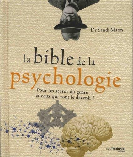 La bible de la psychologie ; pour les accrocs du genre...et ceux qui vont le devenir !