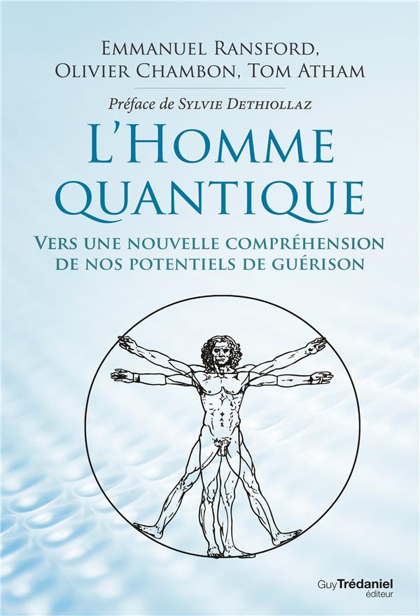 L'homme quantique ; vers une nouvelle compréhension de nos potentiels de guérison (préface Sylvie Dethiollaz)