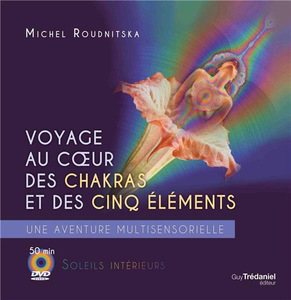 [9782813215796] Voyage au coeur des chakras et des cinq éléments ; une aventure multisensorielle (1 dvd ; 50 min)