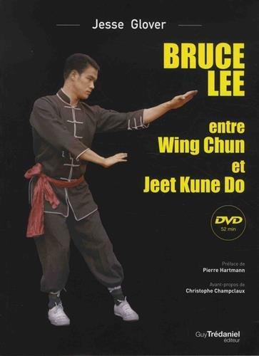Bruce Lee entre wing chun et jeet kune do (1 dvd 52 min ; préface Pierre Hartmann ; avant-propos Christophe Chamclaux)