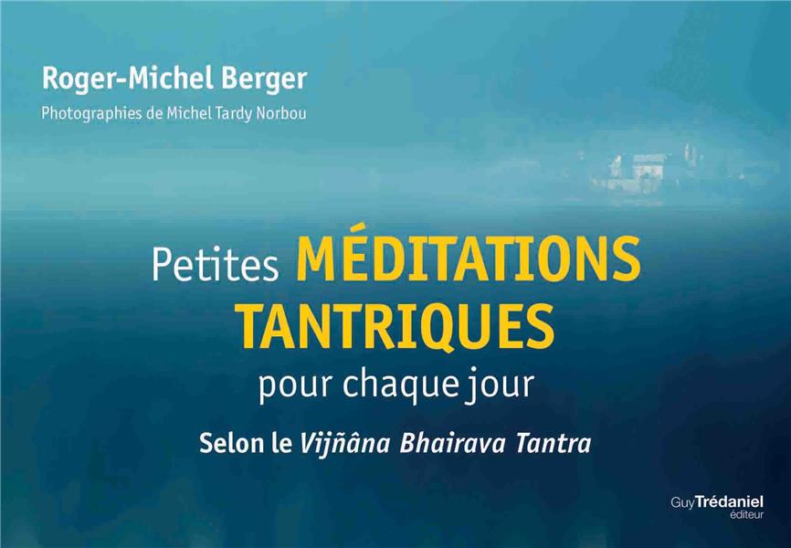 Petites méditations tantriques pour chaque jour ; selon le Vijñâna Bhairava Tantra