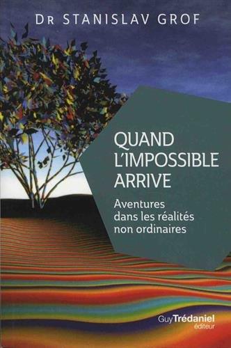 Quand l'impossible arrive ; aventures dans les réalités non ordinaires