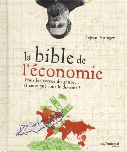 La Bible de l'économie ; pour les accros du genre... et ceux qui vont le devenir !