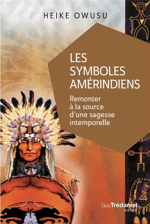 Les symboles amérindiens ; remonter à la source d'une sagesse intemporelle