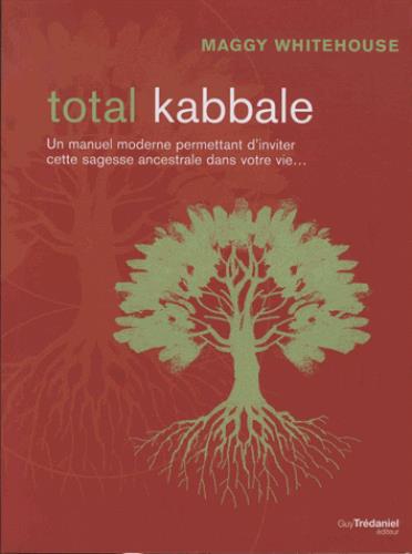 Total kabbale ; un manuel moderne ; permettant d'inviter cette sagesse ancestrale dans votre vie...