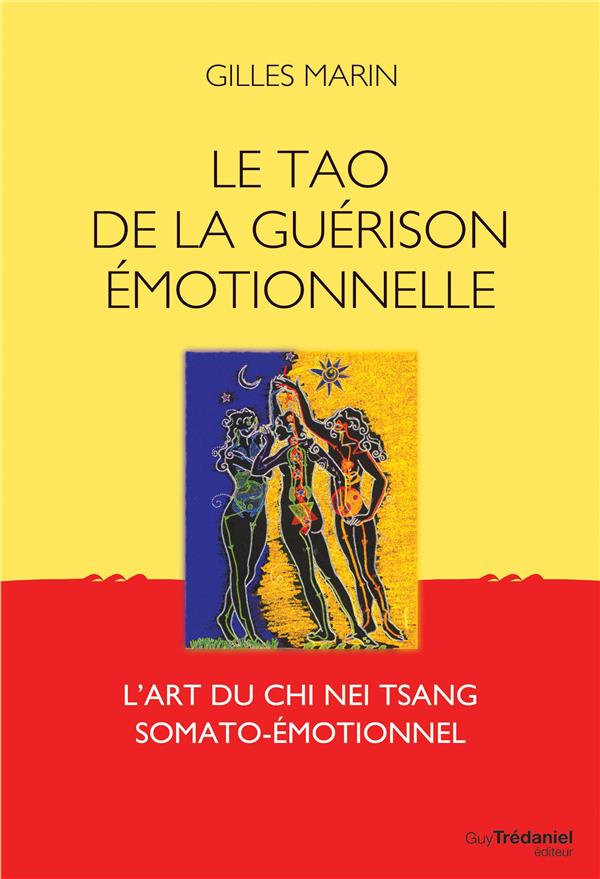 Le tao de la guérison émotionnelle ; l'art du Chi Nei Tsang somato-émotionnel