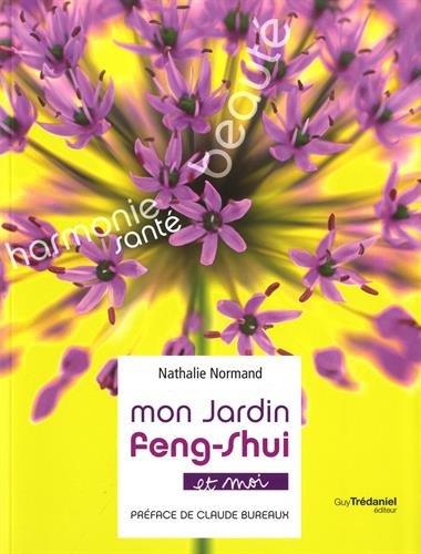 Mon jardin feng shui et moi (préface Claude Bureaux)