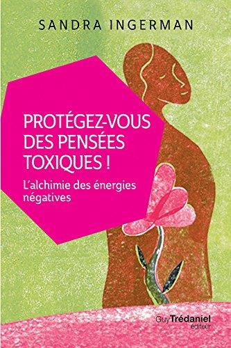 Protégez-vous des pensées toxiques ; l'alchimie des énergies négatives
