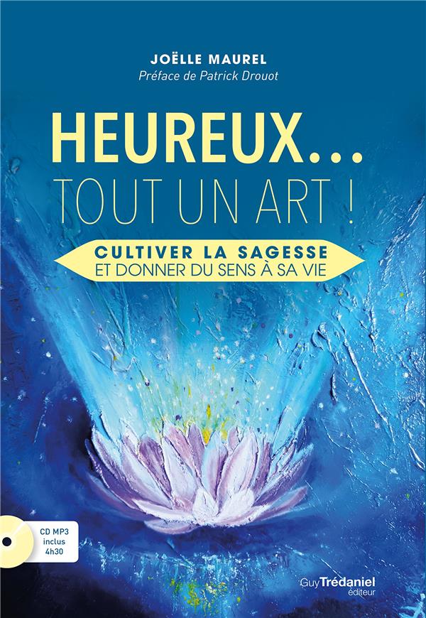 Heureux... tout un art ; cultiver la sagesse et donner du sens à sa vie (préface Patrick Drouot ; 1 cd mp3 ; 4h30)