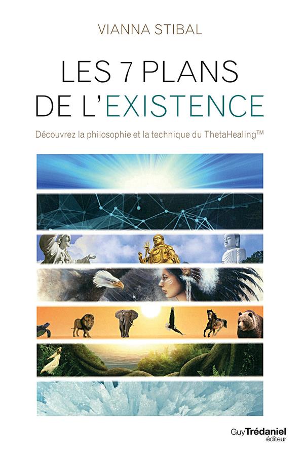 Les 7 plans de l'existence ; découvrez la philosophie et la technique du ThetaHealing