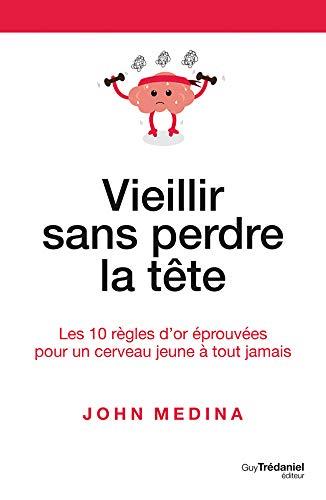 Vieillir sans perdre la tête ; les 10 règles d'or éprouvées pour un cerveau jeune à tout jamais