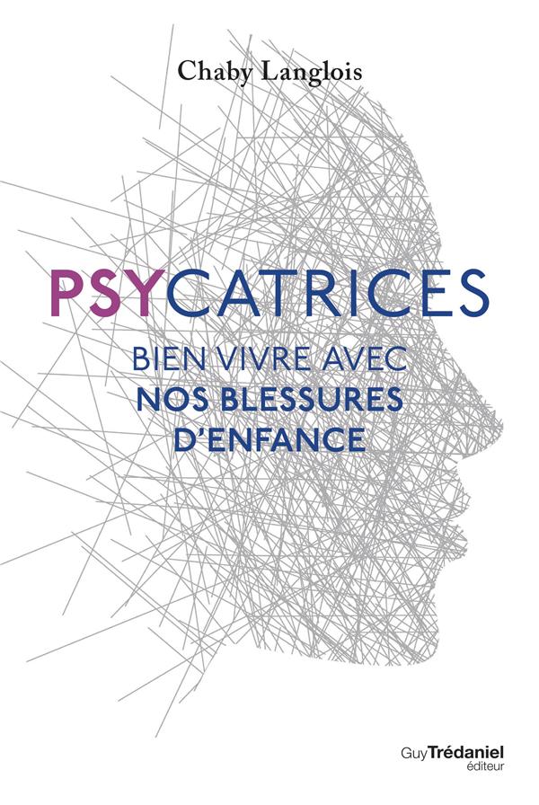 Psycatrices ; bien vivre nos blessures d'enfance
