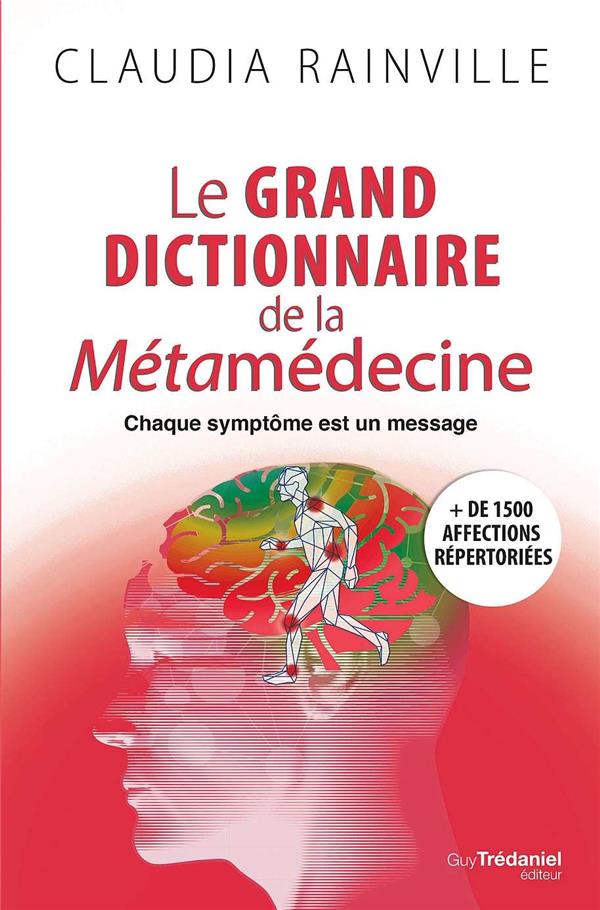 Le grand dictionnaire de la métamedecine ; chaque symptôme est un message