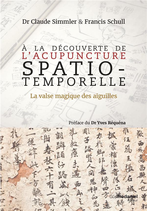 à la découverte de l'acupuncture spatio-temporelle ; la valse magique des aiguilles (préface Yves Réquéna)