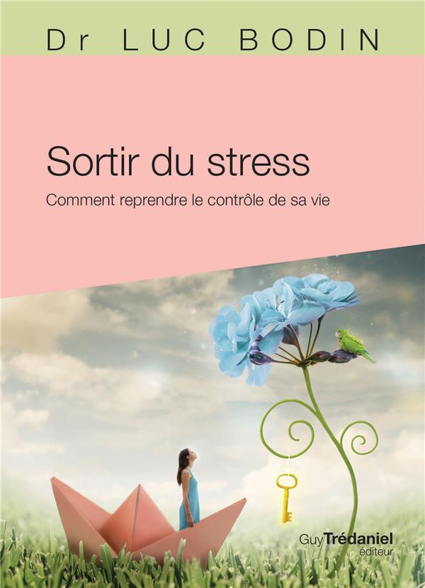 Sortir du stress ; comment reprendre le contrôle de sa vie