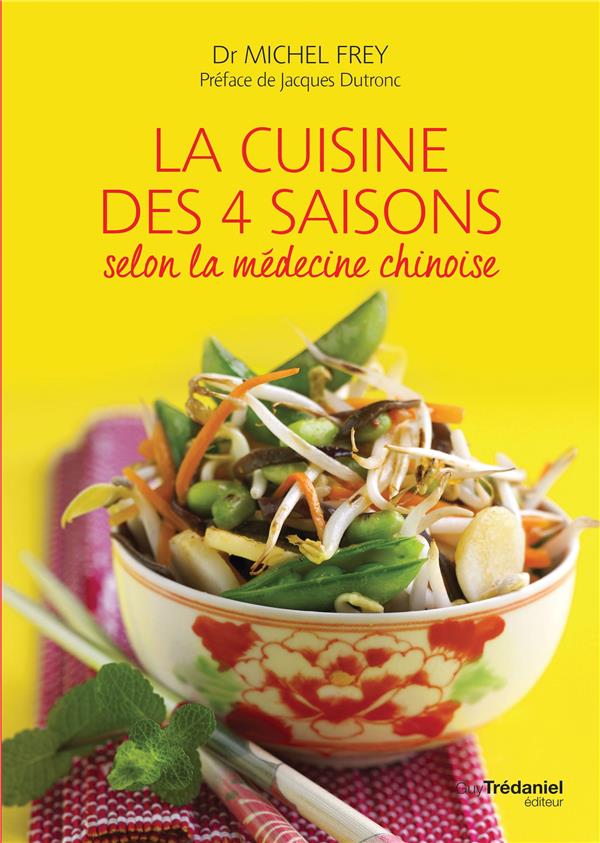 La cuisine des quatre saisons selon la médecine chinoise (préface Jacques Dutronc)