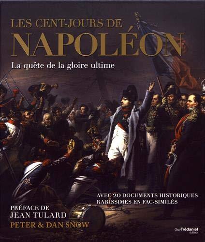 Les cent-jours de Napoléon ; la quête de la gloire ultime (préface Jean Tulard)