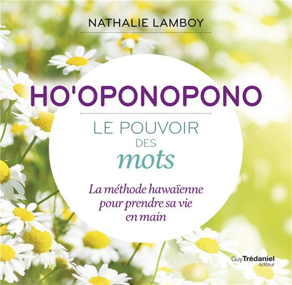 Ho'oponopono ; le pouvoir des mots ; la méthode hawaïenne pour prendre sa vie en main