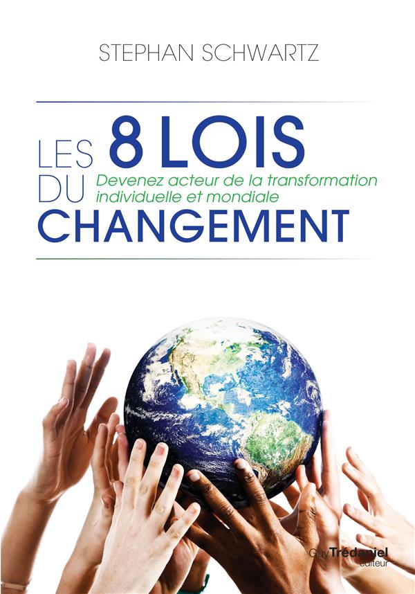 Les 8 lois du changement ; devenez acteur de la transformation individuelle et mondiale