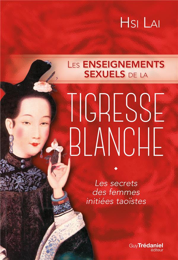 [9782813219138] Les enseignements sexuels de la tigresse blanche ; les secrets des femmes initiées taoïstes