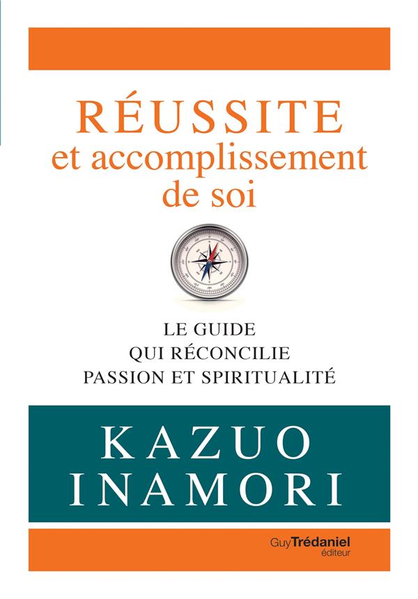 Réussite et accomplissement de soi ; le guide qui réconcilie passion et spiritualité