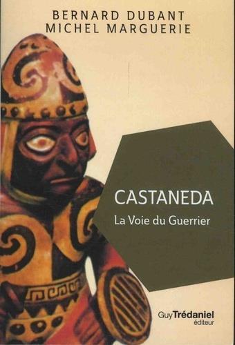 Castaneda ; la voie du guerrier