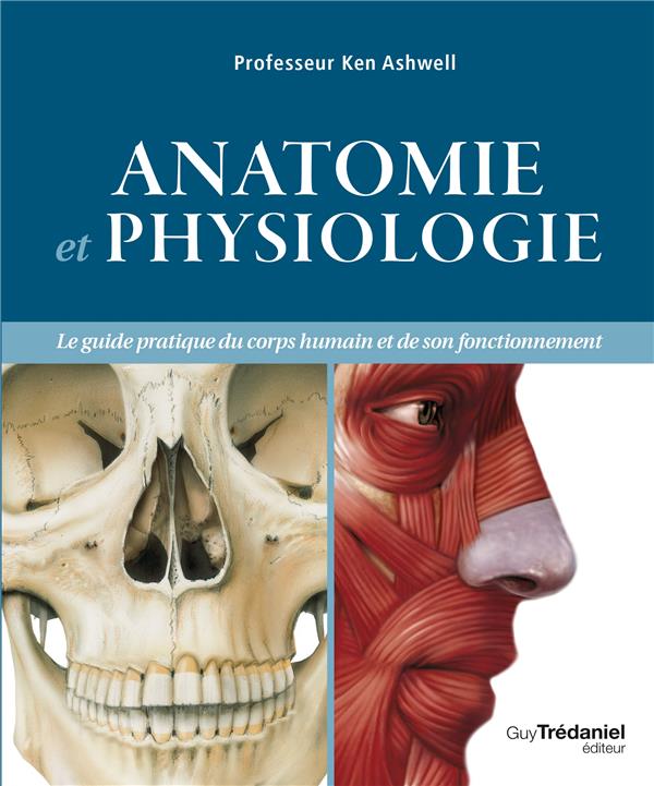 [9782813219688] Anatomie et physiologie ; le guide pratique du corps humain et de son fonctionnement
