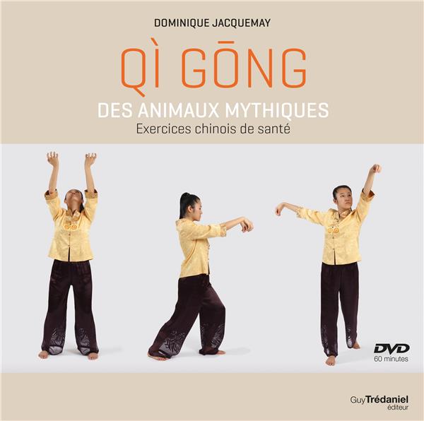 Qi gong des animaux mythiques ; exercices chinois de santé