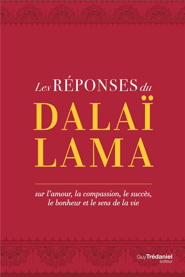 Les réponses du Dalaï-Lama ; sur l'amour, le succès, le bonheur et le sens de la vie
