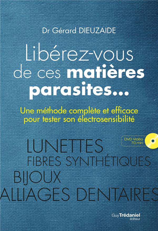 Libérez-vous de ces matières parasites... ; une méthode complète et efficace pour tester son électrosensibilité (1 dvd ; 70min)
