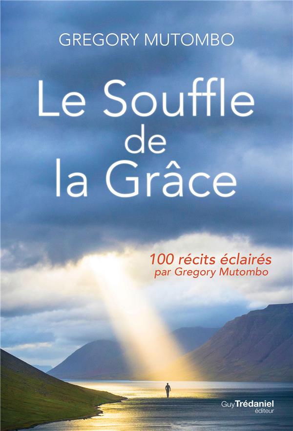 Le souffle de la grâce ; 100 récits éclairés par Gregory Mutombo