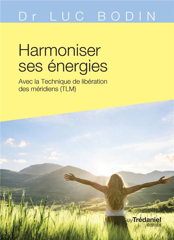 [9782813220189] Harmoniser ses énergies ; avec la technique de libération des méridiens (TLM)