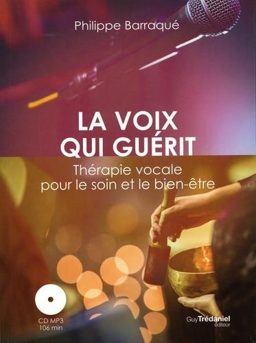 La voix qui guérit ; thérapie vocale pour le soin et le bien-être (1 cd mp3)