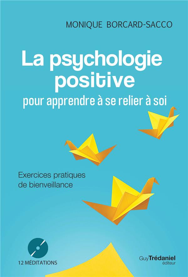 La psychologie positive pour apprendre à se relier à soi-même ; exercices pratiques de bienveillance