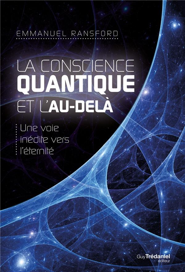 [9782813220691] La conscience quantique et l'au-delà ; une voie inédite vers l'éternité
