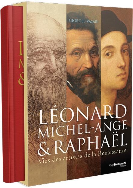 Léonard de Vinci, Michel-Ange et Raphaël ; vies des artistes de la Renaissance