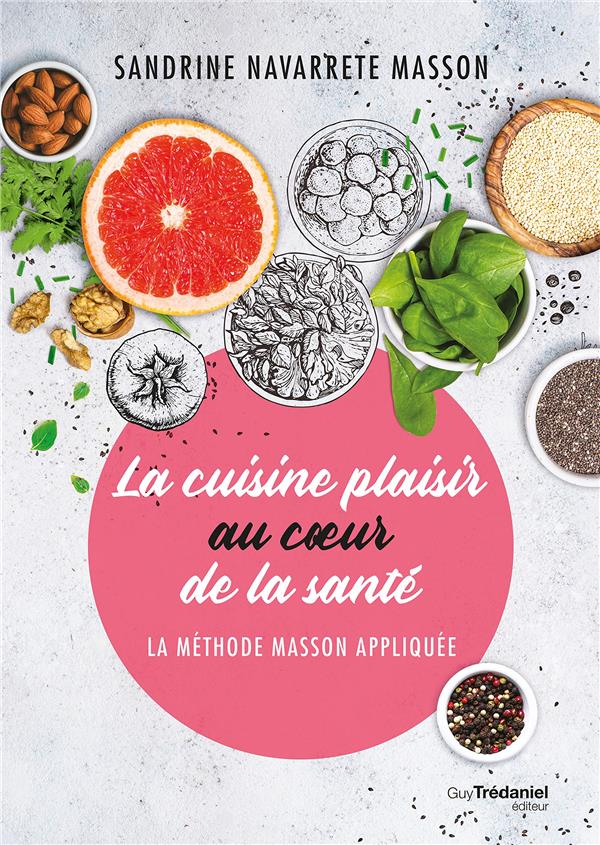 La cuisine plaisir au coeur de la santé ; la méthode Masson appliquée