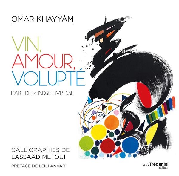 Vin, amour, volupté ; l'art de peindre l'ivresse (préface Leili Anvar)