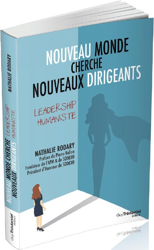 Nouveau monde cherche nouveaux dirigeants ; leadership humaniste (préface Pierre Bellon)