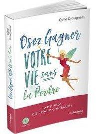 Osez gagner votre vie sans la perdre