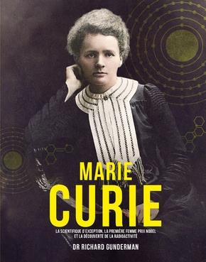 [épuisé] Marie Curie : la scientifique d'exception, la première femme prix Nobel