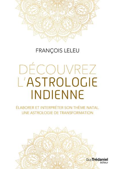 Découvrez l'astrologie indienne ; élaborer et interpréter son thème natal