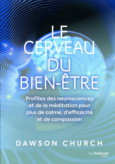 [9782813224477] Le cerveau du bien-être ; profitez des neurosciences et de la médiitation pour plus de calme, d'efficacité et de compassion