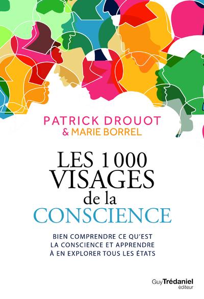 [9782813224484] Les 1000 visages de la conscience ; bien comprendre ce qu'est la conscience et apprendre à en explorer tous les états