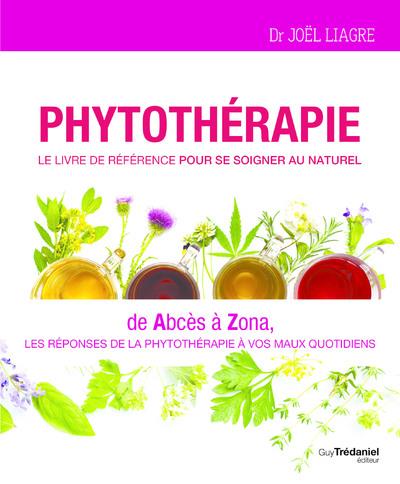Phytothérapie, le livre de référence pour se soigner au naturel : de abcès à zona