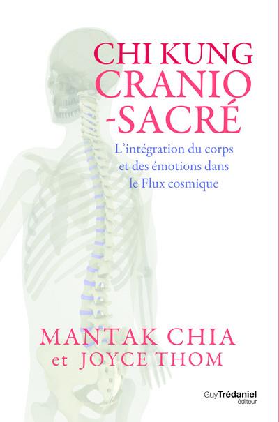 Chi kung cranio-sacré : l'intégration du corps et des émotions dans le flux cosmique