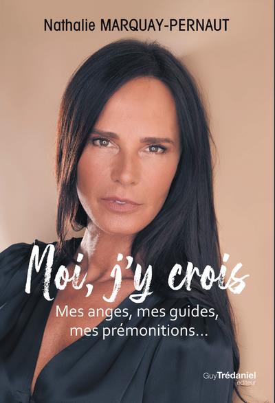 [9782813225344] Moi, j'y crois : mes anges, mes guides, mes prémonitions